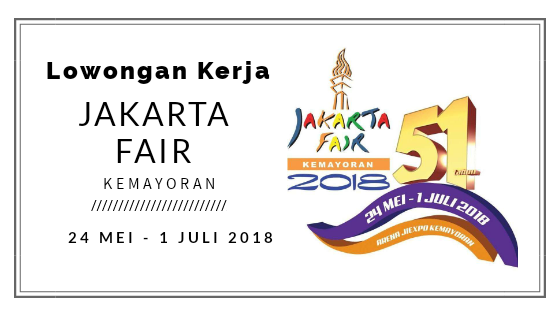 Lowongan Kerja Event Jakarta Fair (JFK) 2018 Terbaru