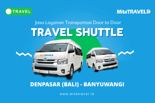 Travel Denpasar Banyuwangi atau Travel Bali Banyuwangi Harga Tiket Murah Jadwal Berangkat Pagi Siang Sore Malam di MitaTRAVEL
