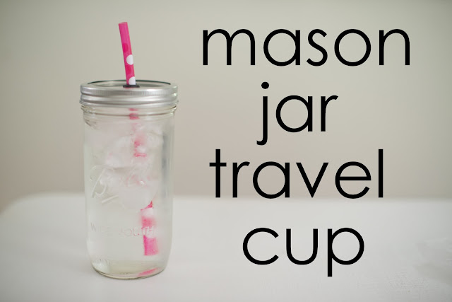 DIY Mason Canning Jar Travel Drink Cup