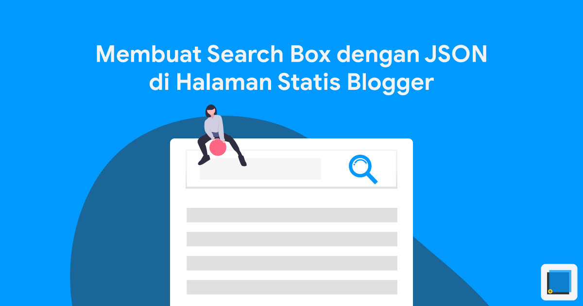 Membuat Search Box Tingkat Lanjut dengan JSON di Halaman Statis Blogger Membuat Search Box Tingkat Lanjut dengan JSON di Halaman Statis Blogger