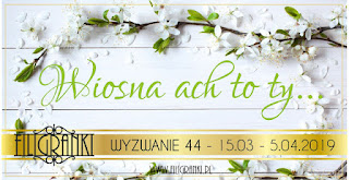 http://filigranki-pl.blogspot.com/2019/03/wyzwanie-44-wiosna-ach-to-ty.html