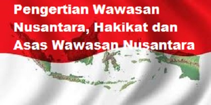 Pengertian Wawasan Nusantara Hakikat Dan Asas Wawasan Nusantara Pengertian Wawasan Nusantara Hakikat Dan Asas Wawasan Nusantara