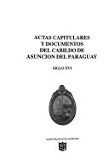 Actas Capitulares del Cabildo de Asunción del Paraguay. Siglo XVI