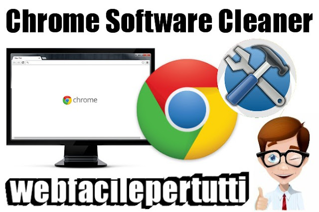 Chrome Software Cleaner – Strumento Gratuito Per Ripristinare Google Chrome e Rimuovere Ogni Errore
