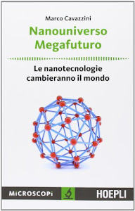 Nanouniverso. Megafuturo. Le nanotecnologie cambieranno il mondo