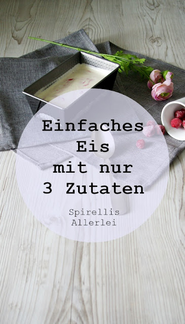 Spirellis Allerlei - Einfaches Eis mit nur 3 Zutaten