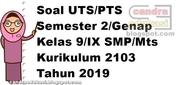 Soal Uts Kelas 9 Semester 2 K13 Tahun 2019 Kumpulan Soal Materi Sekolah