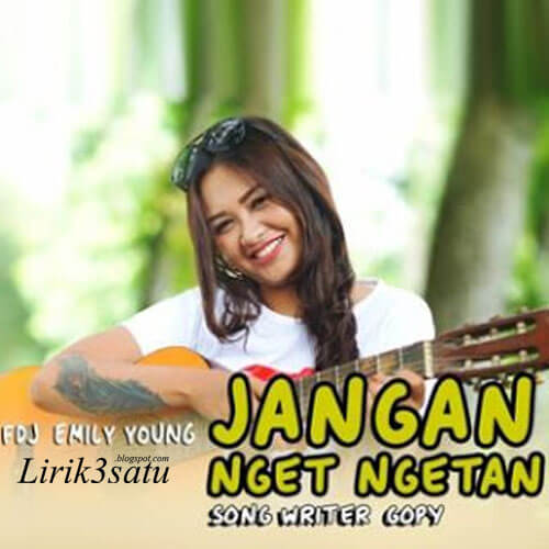 Lirik FDJ Emily Young Jangan Nget Ngetan