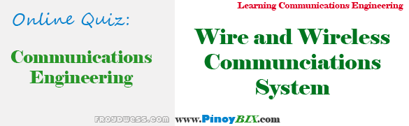 Quiz in Wire and Wireless Communications System