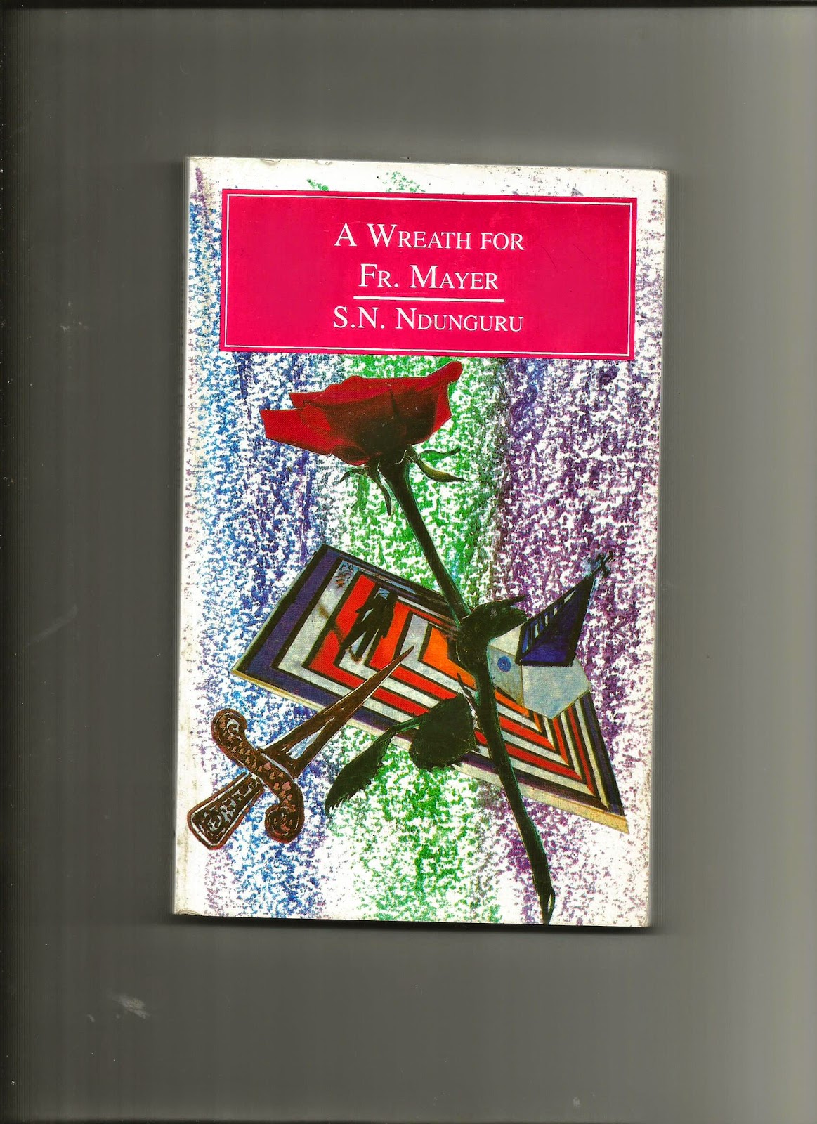 SWAHILI & ENGLISH LEARNERS BLOG A WREATH FOR FR. MAYER BY S.N. NDUNGURU. A NOVEL.