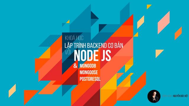 Chia Sẻ Khóa Học Lập trình Backend cơ bản với Node JS & MongoDB, Mongoose, PostgreSQL - Nguyễn Đức Việt