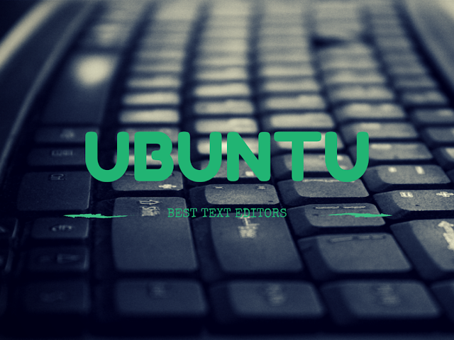 List of Best Text Editors for Ubuntu for regular text editing on ubuntu systems
