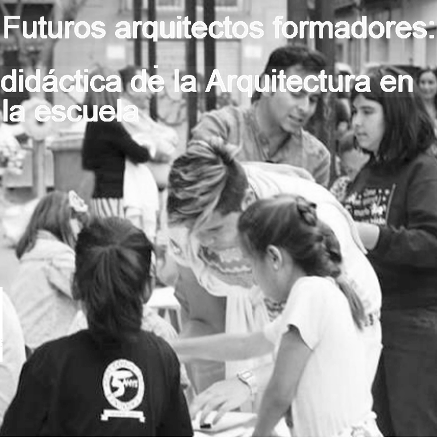 futuros arquitectos formadores: didáctica de la arquitectura en la escuela