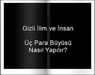 Üç Para Büyüsü Nasıl Yapılır? Büyü - Büyü Çeşitleri - Gizli İlimler