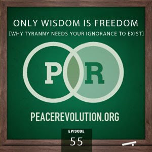 Peace Revolution: Episode055 - Only Wisdom Is Freedom