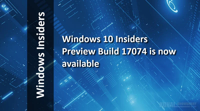 Windows 10 Insiders Preview Build 17074 is now available