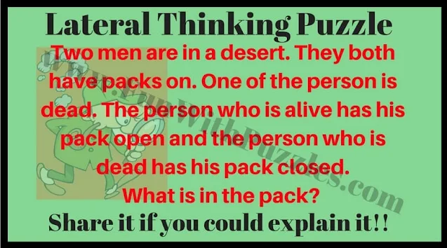 Lateral Thinking Puzzle: Two men are in a desert. They both have packs on. One of the person is dead. The person who is alive has his pack open and the person who is dead has his pack closed. What is in the pack?