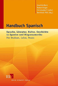 Handbuch Spanisch: Sprache, Literatur, Kultur, Geschichte in Spanien und Hispanoamerika Für Studium, Lehre, Praxis