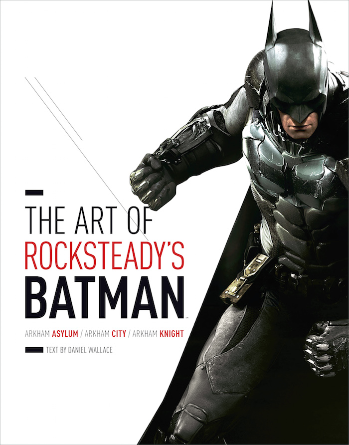 Daniel Wallace's Geekosity: 2015 Roundup: The Art of Rocksteady's Batman:  Arkham Asylum, Arkham City and Arkham Knight