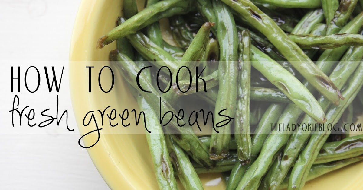 The Lady Okie How to Cook Fresh Green Beans
