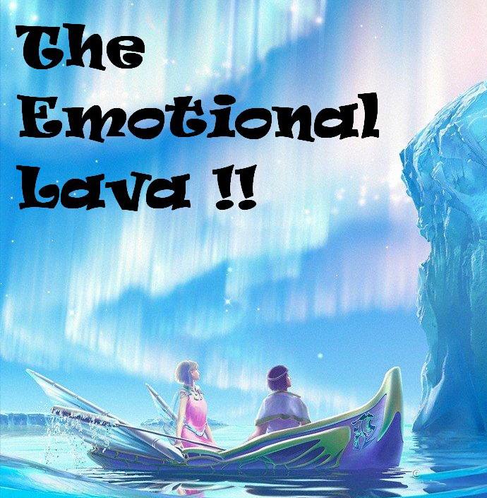 The Emotional Lava !!