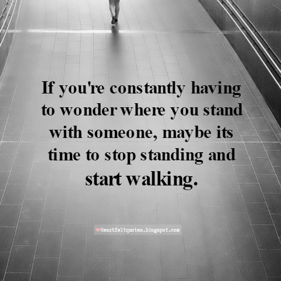 If you're constantly having to wonder where you stand with someone