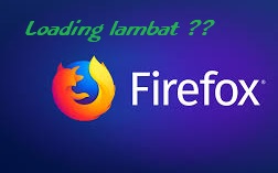 Cara Pengaturan untuk Mempercepat Loading Mozilla Firefox (Terbaru), lemot, ngebut Cara Pengaturan untuk Mempercepat Loading Mozilla Firefox (Terbaru), lemot, ngebut