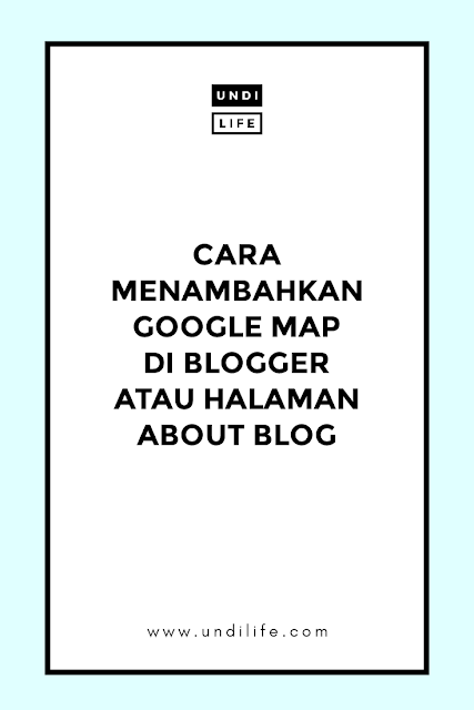 CARA MENAMBAHKAN GOOGLE MAP DI BLOGGER ATAU HALAMAN ABOUT BLOG
