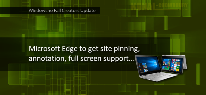 Microsoft Edge to get site pinning, annotation, full screen support in Windows 10 Fall Creators Update (www.kunal-chowdhury.com)