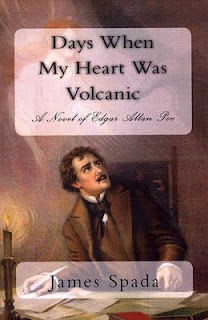 Days When My Heart Was Volcanic a novel of Edgar Allan Poe
