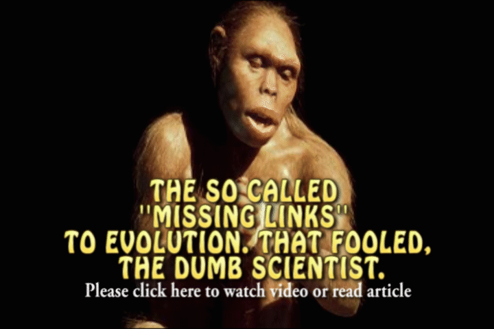 THE SO CALLED ''MISSING LINKS'' TO EVOLUTION. THAT FOOLED THE DUMB SCIENTIST.