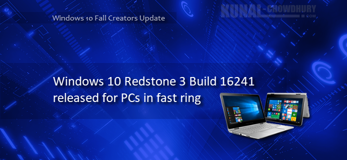 Windows 10 PC build 16241 rolls out to insiders in the Fast ring (www.kunal-chowdhury.com)
