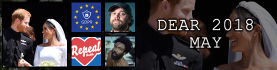 Dear 2018, May: There was a royal wedding, GDPR kicks in and our mailboxes go crazy, Scott Hutchison from Frightened Rabbit kills himself, Ireland repeal the abortion law, Donald Glover has a good year