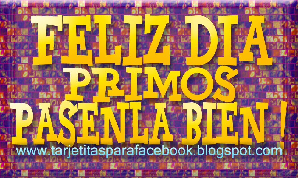 Feliz dia Primos tarjetas para facebook Tarjetitas Para Facebook