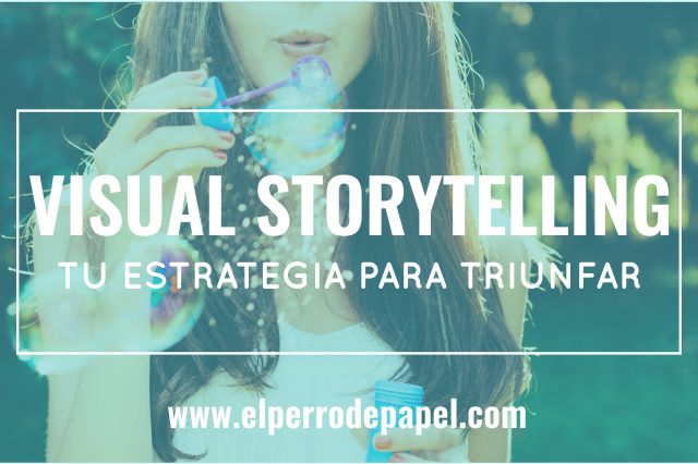 Visual Storytelling: Tu Estrategia de Marketing para Triunfar con tu Blog