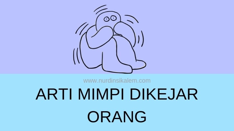 Pernah Bermimpi Ada Yang Ngejar Ini Makna Dan Arti Mimpi Dikejar Orang Blog Nurdin Sikalem