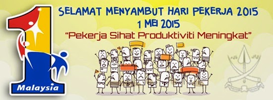 1 Mei 2015 “Selamat menyambut Hari Buruh buat semua”, Tema Hari Pekerja 2015: Pekerja Sihat Produktiviti Meningkat, gambar hari pekerja tahun 2015 