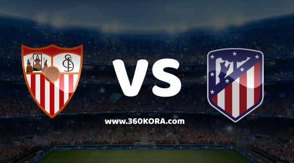 atletico-de-madrid-vs-sevilla مشاهدة مباراة اتليتكو مدريد واشبيلية بث مباشر