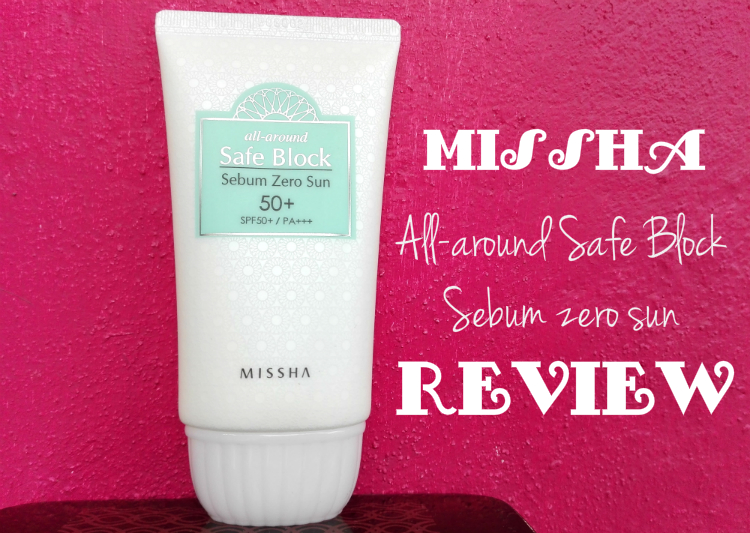 Review: Missha All-around Safe Block Sebum Zero Sun Review: Missha All-around Safe Block Sebum Zero Sun