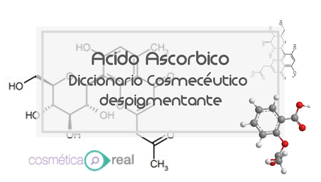 Diccionario cosmeceutico despigmentante: Ascorbic acid-Acido ascorbico