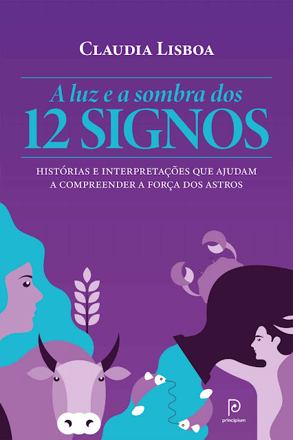 A luz e a sombra dos 12 signos Histórias e interpretações que ajudam a compreender a força dos astros - Claudia Lisboa