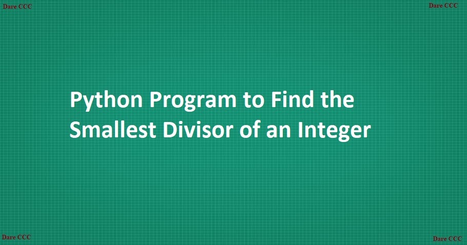 Python Program to Find the Smallest Divisor of an Integer - Program
