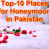 Top-10 Honeymoon Places in Pakistan