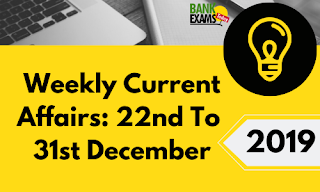 Weekly Current Affairs 22nd To 31st December 2019