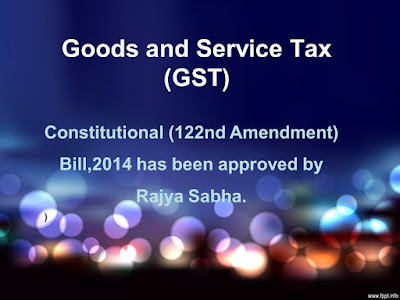 GST Bill has been passed in Rajya Sabha, - Effect ,Structure and Benefits of Goods and Service Tax.