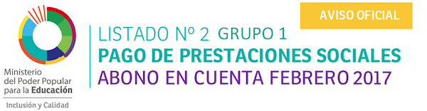 LISTADO Nº 2 GRUPO 1 PAGO DE PRESTACIONES SOCIALES ABONO EN CUENTA FEBRERO 2017 LISTADO Nº 2 GRUPO 1 PAGO DE PRESTACIONES SOCIALES ABONO EN CUENTA FEBRERO 2017