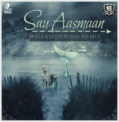 Sau Aasmaan – Aftermorning Remix