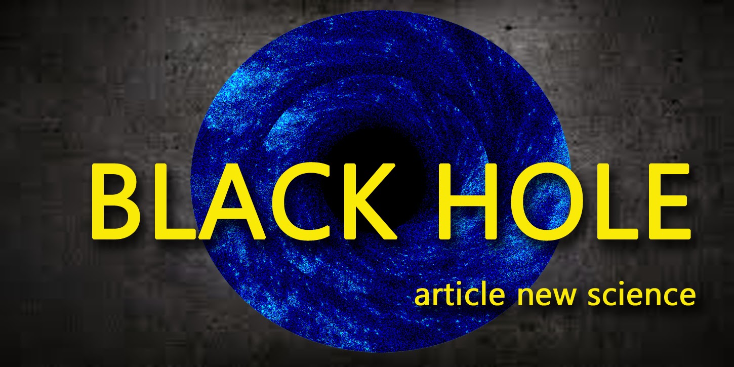 NEW SCIENCE: BLACK HOLE