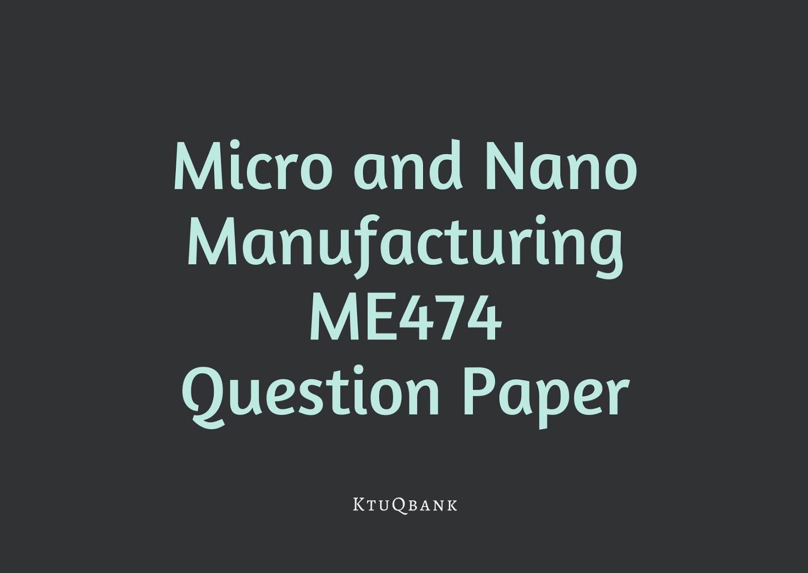 Micro and Nano Manufacturing | ME474 | Question Papers (2015 batch)