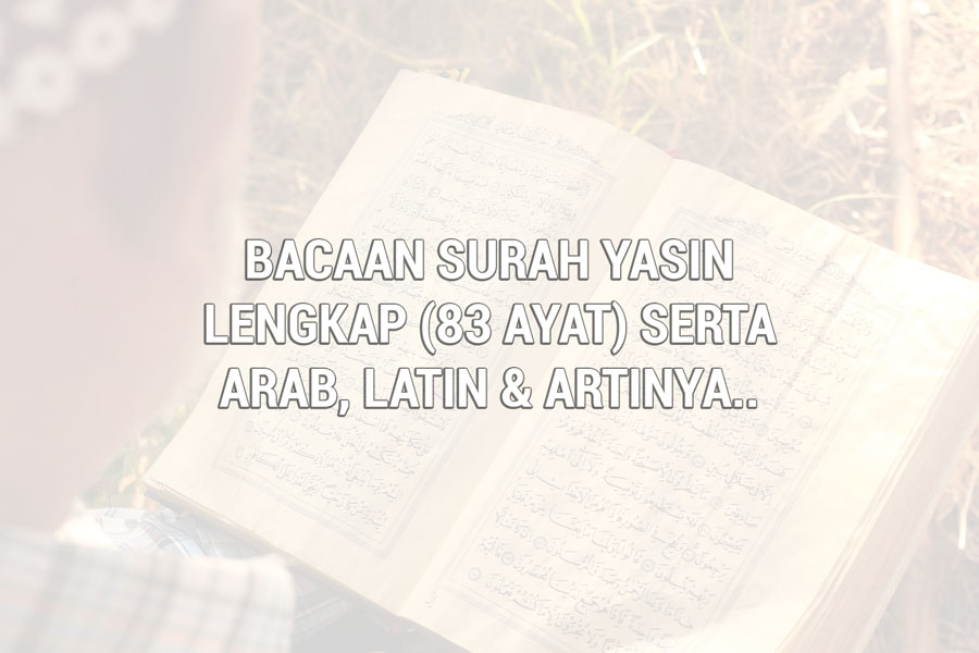 Bacaan Surat Yasin Lengkap 83 Ayat Arab Latin Artinya